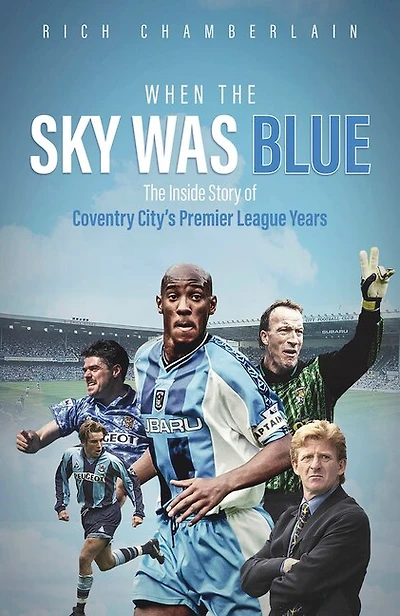 When The Sky Was Blue: Inside Story of Coventry City's Premier League Years
