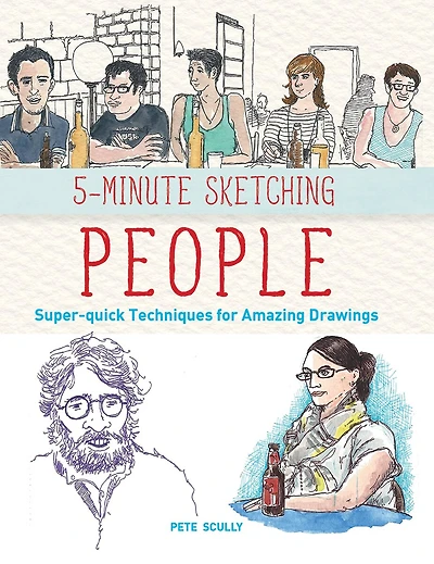 5-minute Sketching -- People: Super-quick Techniques For Amazing Drawings