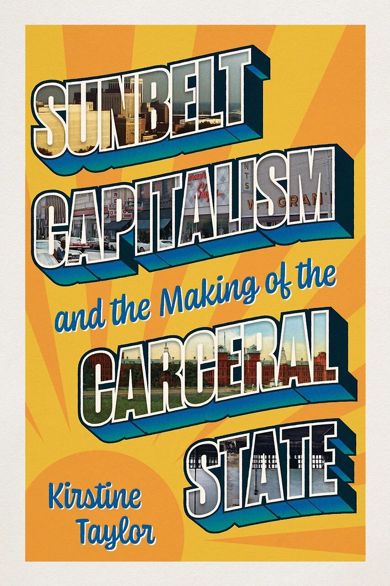 Sunbelt Capitalism and the Making of Carceral State