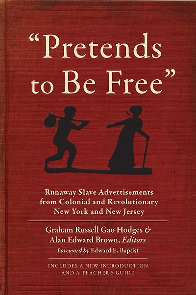 "Pretends to Be Free": Runaway Slave Advertisements from Colonial and Revolutionary New York and New Jersey