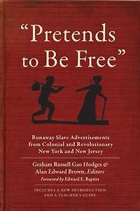 "Pretends to Be Free": Runaway Slave Advertisements from Colonial and Revolutionary New York and New Jersey