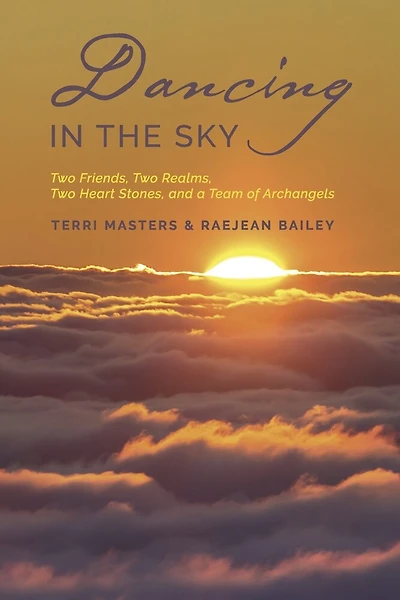 Dancing in the Sky: Two Friends, Two Realms, Two Heart Stones, and a Team of Archangels