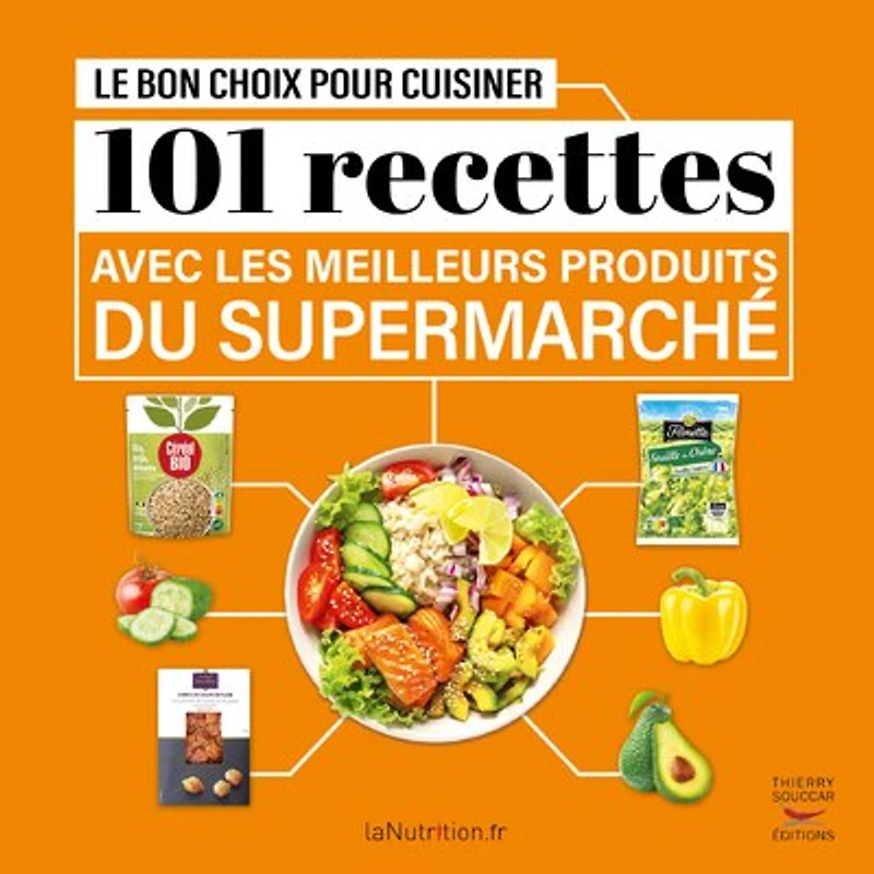 Le bon choix pour cuisiner: 101 recettes avec les meilleurs produits du supermarché