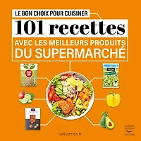 Le bon choix pour cuisiner: 101 recettes avec les meilleurs produits du supermarché