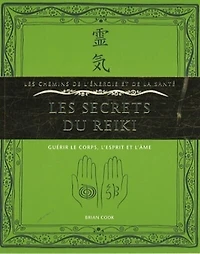 Les secrets du reiki : guérir le corps, l'esprit et l'âme: guérir le corps, l'esprit et l'âme