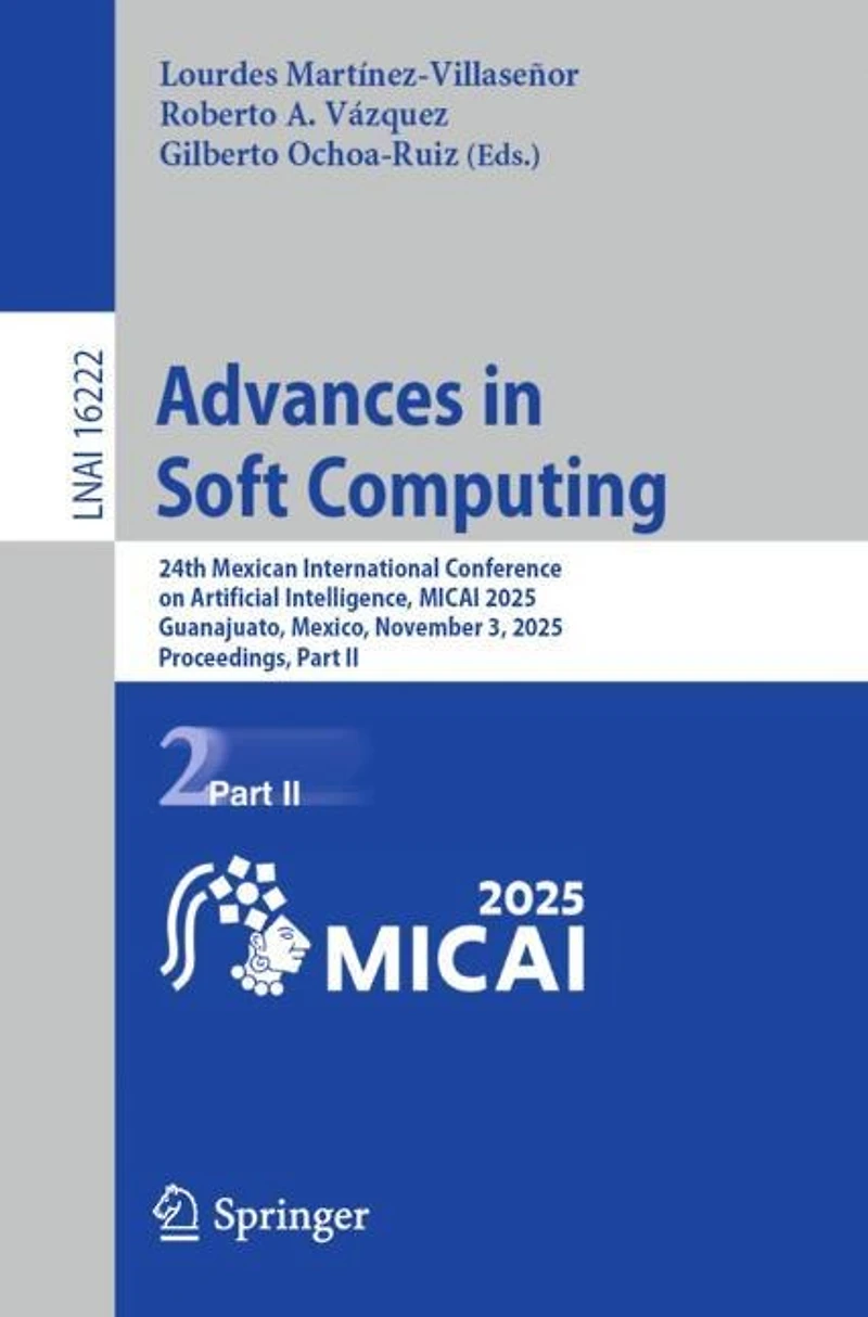 Advances Soft Computing: 24th Mexican International Conference on Artificial Intelligence, MICAI 2025, Guanajuato, Mexico, November 3, Proceedings, Part II