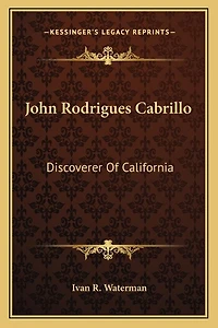 John Rodrigues Cabrillo: Discoverer Of California