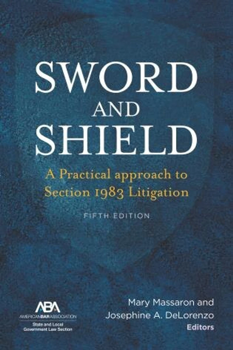 Sword And Shield: A Practical Approach To Section 1983 Litigation