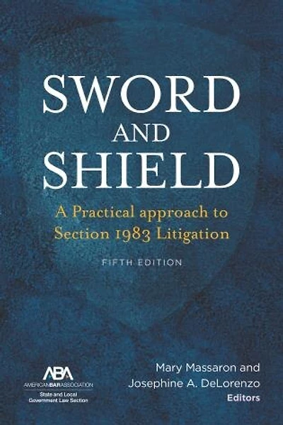 Sword And Shield: A Practical Approach To Section 1983 Litigation