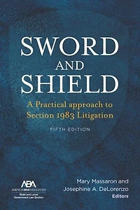 Sword And Shield: A Practical Approach To Section 1983 Litigation