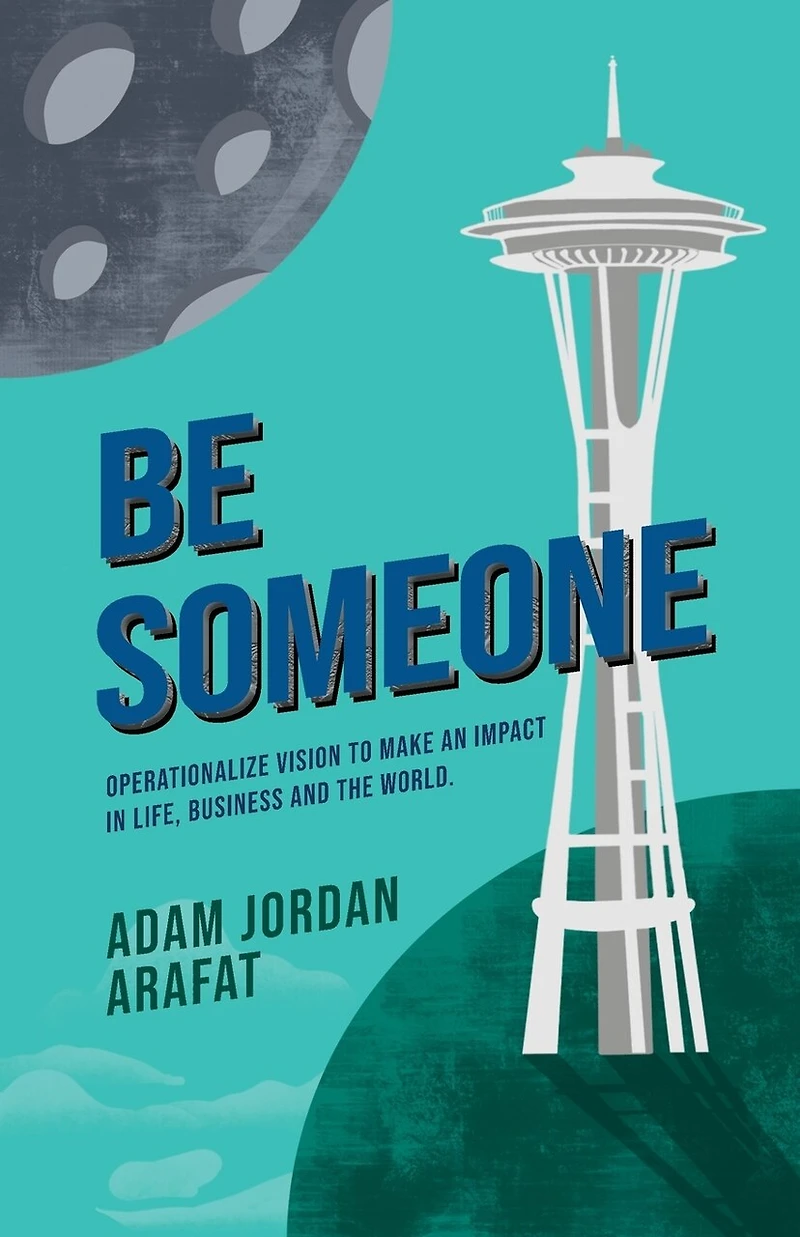Be Someone: Operationalize Vision to make an Impact Life, Business and the World.