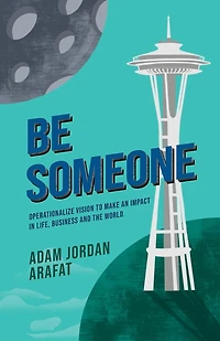 Be Someone: Operationalize Vision to make an Impact Life, Business and the World.