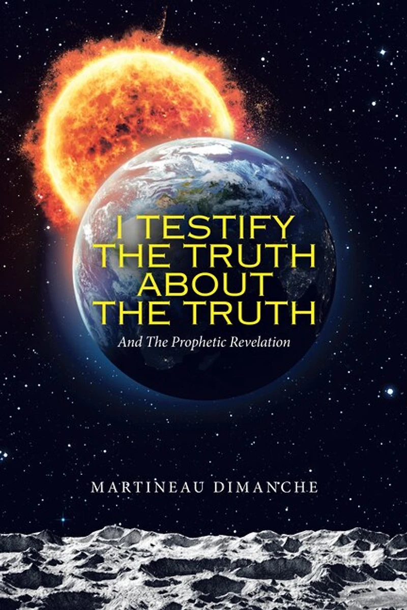 I Testify the Truth About Truth: And Prophetic Revelation