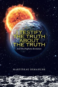 I Testify the Truth About Truth: And Prophetic Revelation