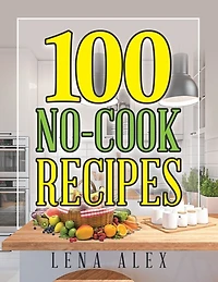 100 No-cook Recipes