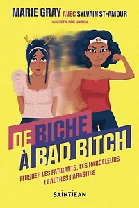 De biche à bad bitch : flusher les fatigants, les harceleurs et autres parasites: flusher les fatigants, les harceleurs et autres parasites
