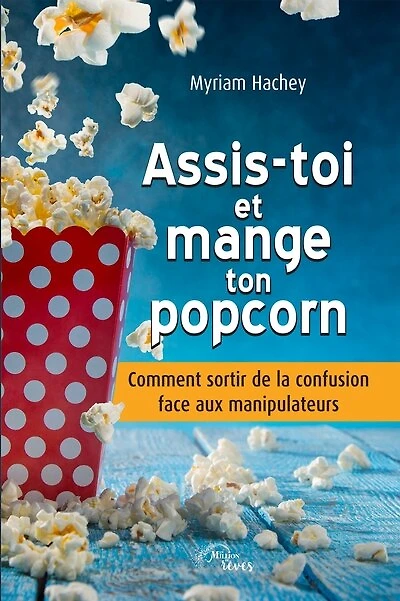 Assis-toi et mange ton popcorn: Comment sortir de la confusion face aux manipulateurs