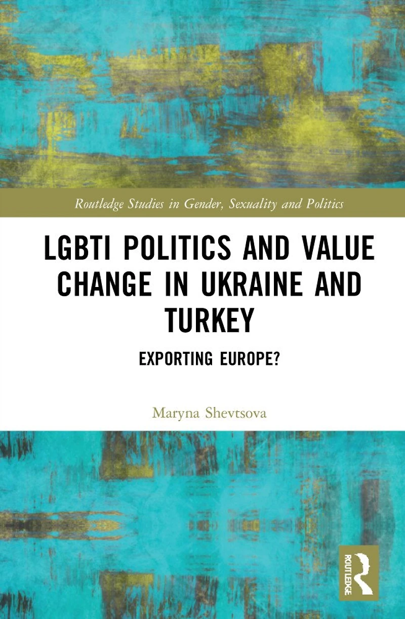 LGBTI Politics and Value Change Ukraine Turkey: Exporting Europe?