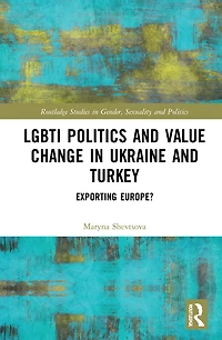 LGBTI Politics and Value Change Ukraine Turkey: Exporting Europe?