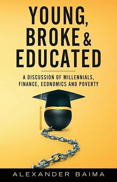 Young, Broke, And Educated: A Discussion Of Millennials, Finance, Economics And Poverty