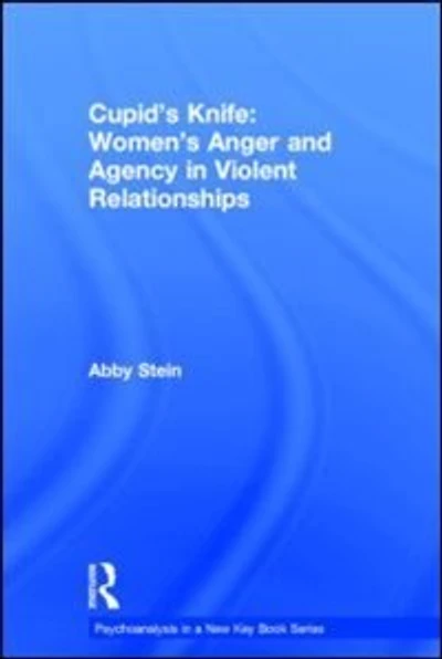 Cupid's Knife: Women's Anger And Agency Violent Relationships
