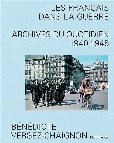 Les Français dans la guerre : archives du quotidien 1940-1945: archives du quotidien 1940-1945