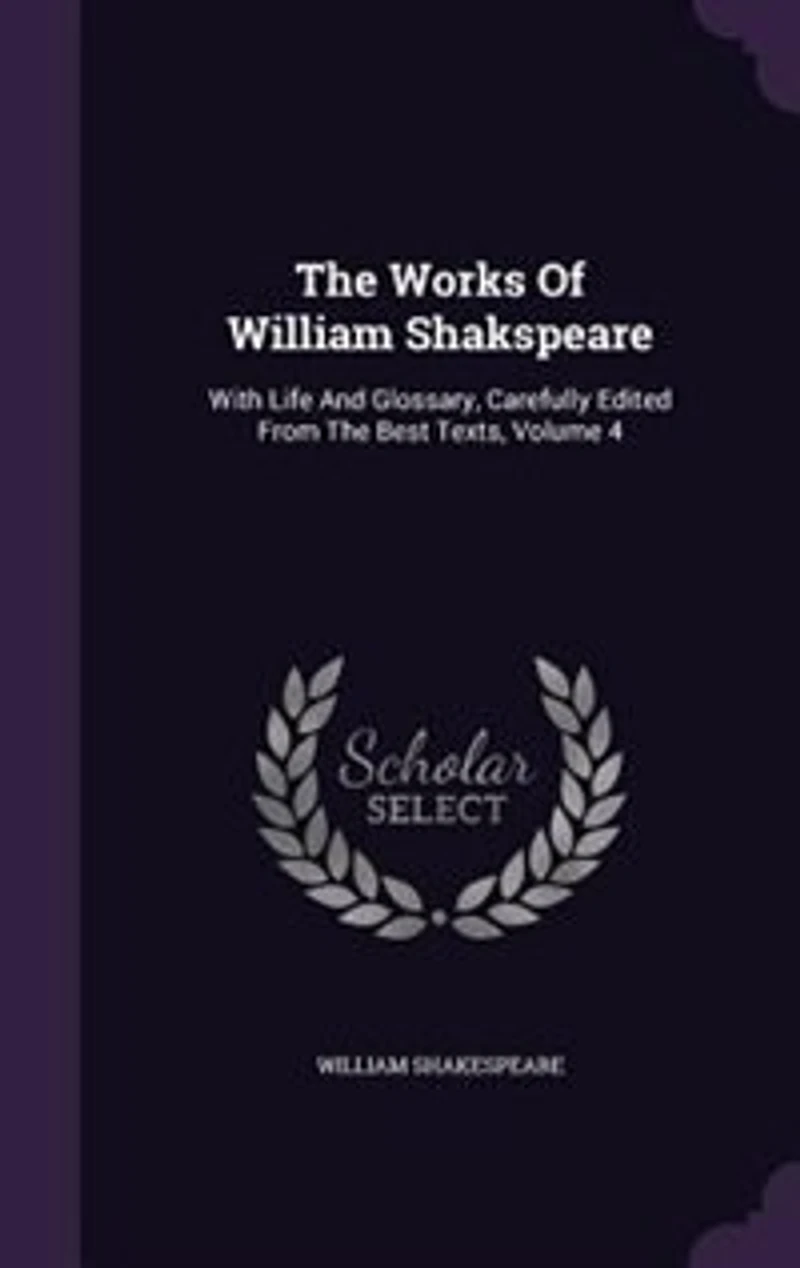 The Works Of William Shakspeare: With Life And Glossary, Carefully Edited From The Best Texts