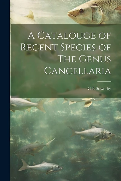 A Catalouge of Recent Species of The Genus Cancellaria