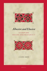 Allusive and Elusive: Allusion and the Elihu Speeches of Job 32–37