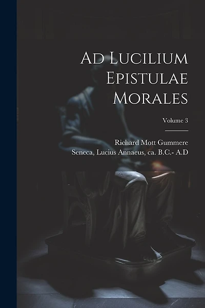 Ad Lucilium Epistulae Morales; Volume 3