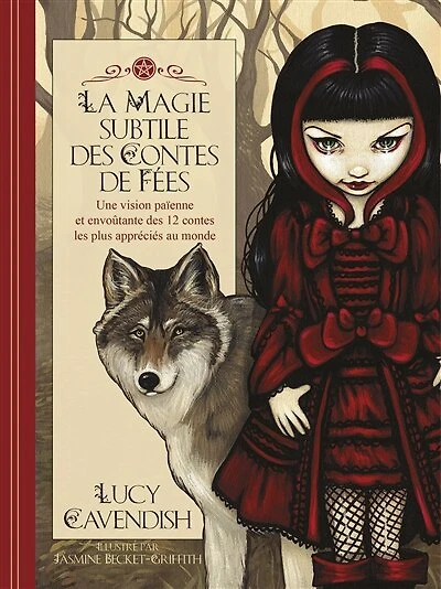 La magie subtile des contes de fées: une vision païenne et envoûtante des 12 contes les plus appréciés au monde