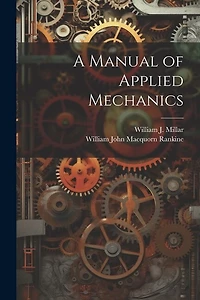 A Manual of Applied Mechanics