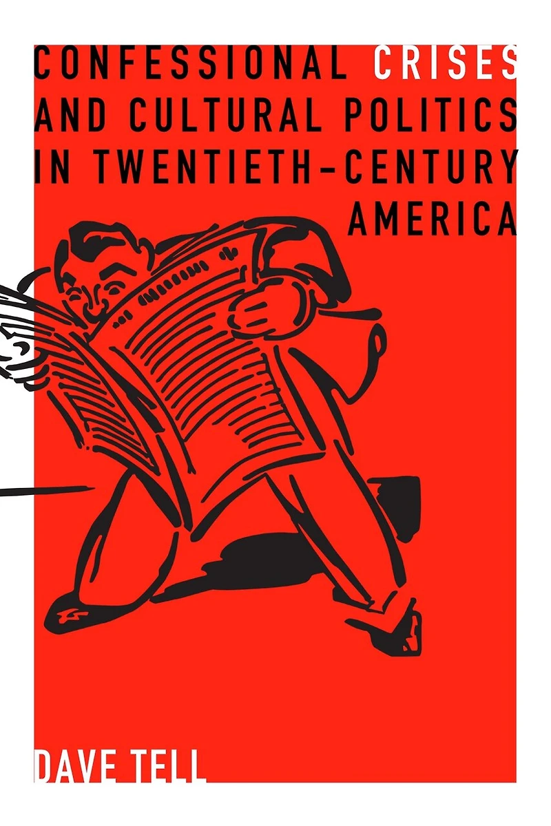 Confessional Crises and Cultural Politics Twentieth-Century America