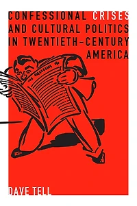 Confessional Crises and Cultural Politics Twentieth-Century America
