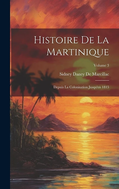 Histoire De La Martinique: Depuis La Colonisation Jusqu'en 1815; Volume 3