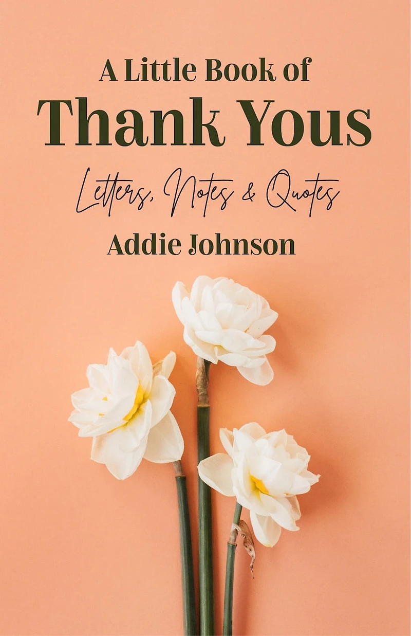 a Little Book of Thank Yous: Letters, Notes & Quotes (An Etiquette Guide and Advice for Adults Who Want Grateful Mindset) (Birthday Gift Her)