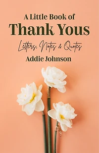 a Little Book of Thank Yous: Letters, Notes & Quotes (An Etiquette Guide and Advice for Adults Who Want Grateful Mindset) (Birthday Gift Her)