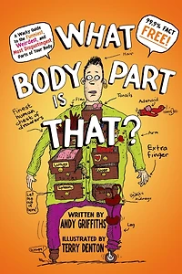 What Body Part Is That?: A Wacky Guide To The Funniest, Weirdest, And Most Disgustingest Parts Of Your