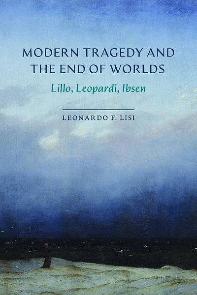 Modern Tragedy and the End of Worlds: Lillo, Leopardi, Ibsen