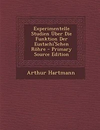 Experimentelle Studien _ber Die Funktion Der Eustachi'Schen R÷hre - Primary Source Edition