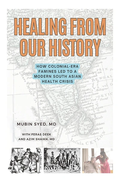 Healing From Our History: How Colonial-Era Famines Led to A Modern South Asian Health Crisis