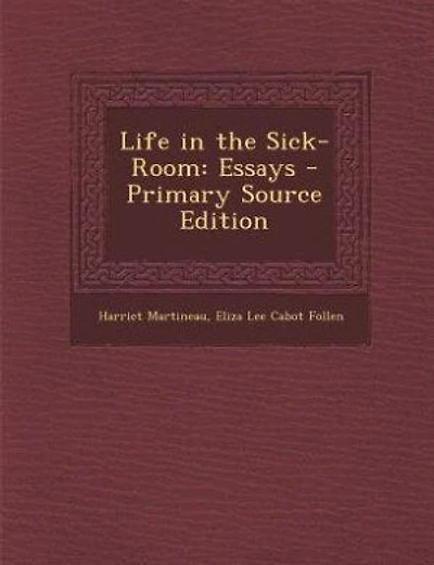 Life in the Sick-Room: Essays - Primary Source Edition