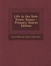 Life in the Sick-Room: Essays - Primary Source Edition