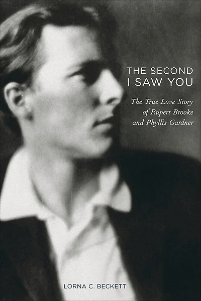 The Second I Saw You: The True Love Story of Rupert Brooke and Phyllis Gardner