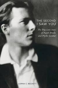 The Second I Saw You: The True Love Story of Rupert Brooke and Phyllis Gardner