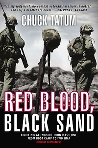 Red Blood, Black Sand: Fighting Alongside John Basilone From Boot Camp To Iwo Jima