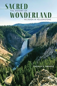 Sacred Wonderland: The History of Religion Yellowstone