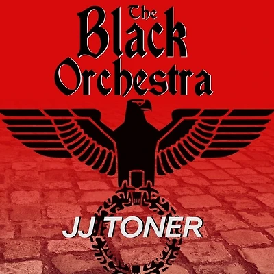 The Black Orchestra Lib/E: A Ww2 Spy Thriller