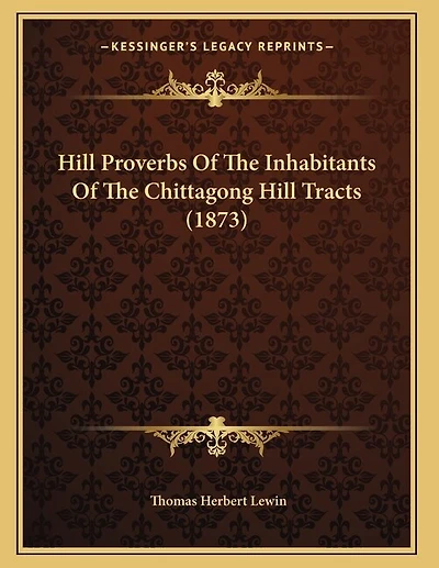 Hill Proverbs Of The Inhabitants Of The Chittagong Hill Tracts (1873)