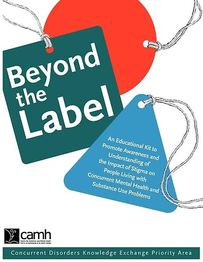 Beyond the Label: An Educational Kit to Promote Awareness and Understanding of the Impact of Stigma on People Living with Concurrent Mental Health and Substance Use Problems